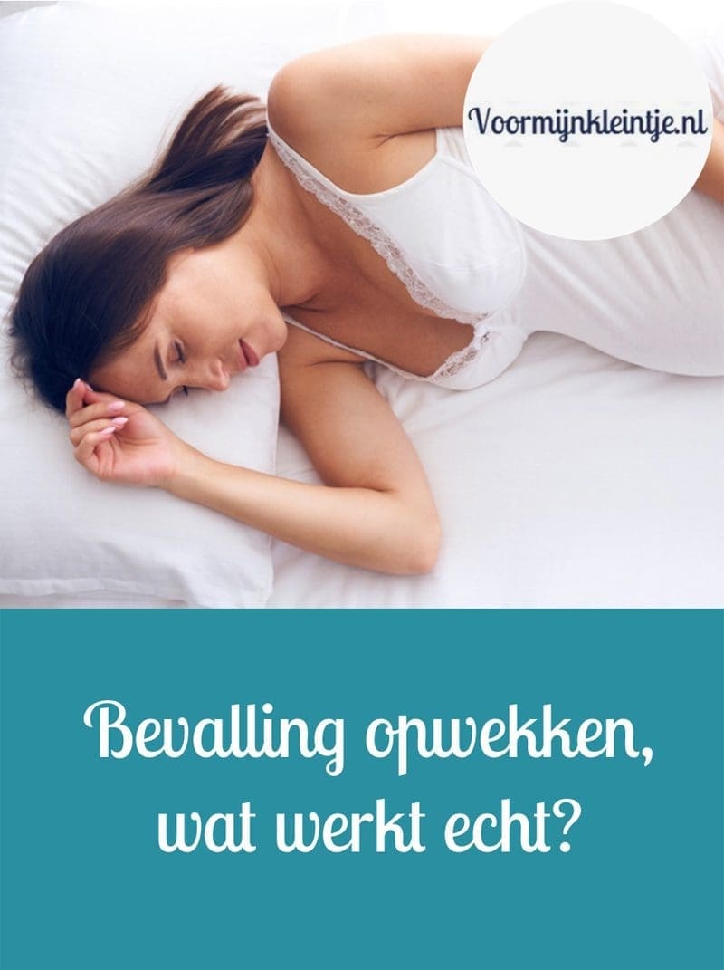 bevalling opwekken wat werkt echt